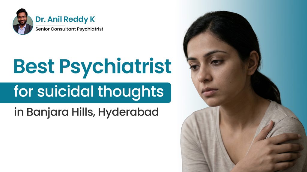 Best Psychiatrist for Suicidal Thoughts in Banjara Hills, Hyderabad