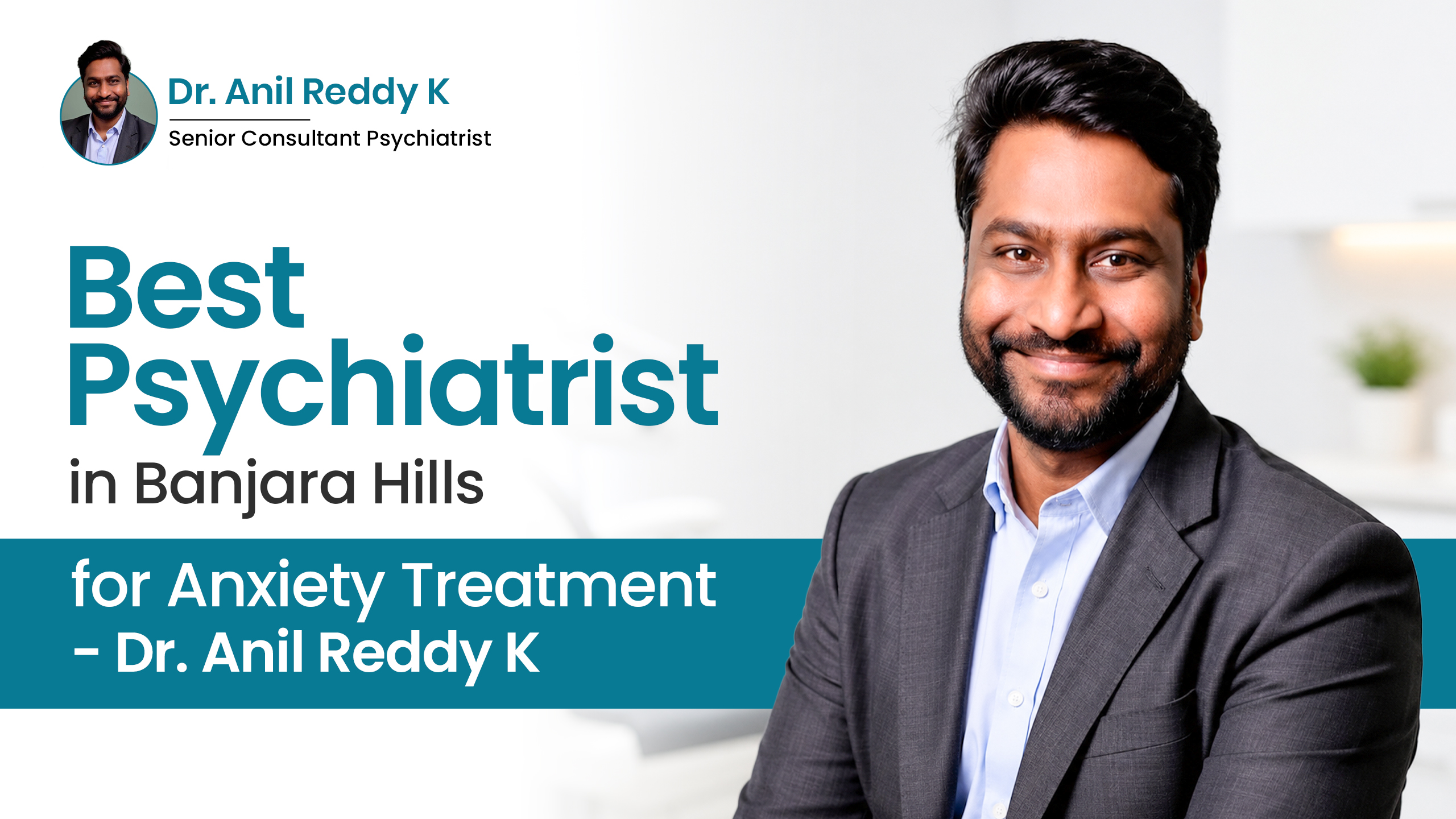 Best Psychiatrist in Banjara Hills for Anxiety Treatment – Dr. Anil Reddy K