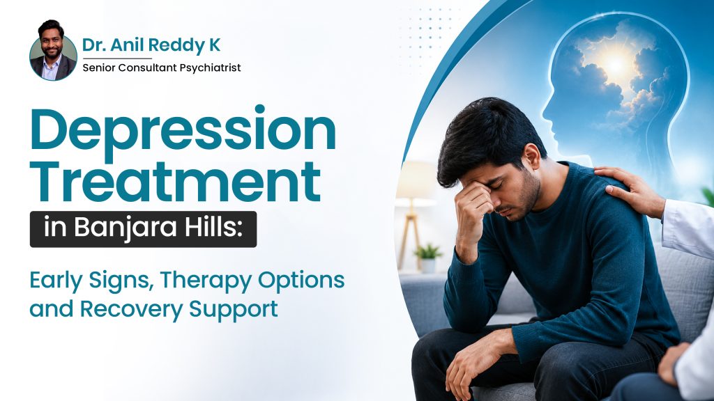 Depression Treatment in Banjara Hills: Early Signs, Therapy Options & Recovery Support