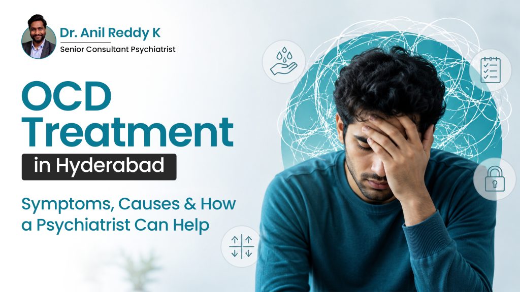 OCD Treatment in Hyderabad – Symptoms, Causes & How a Psychiatrist Can Help