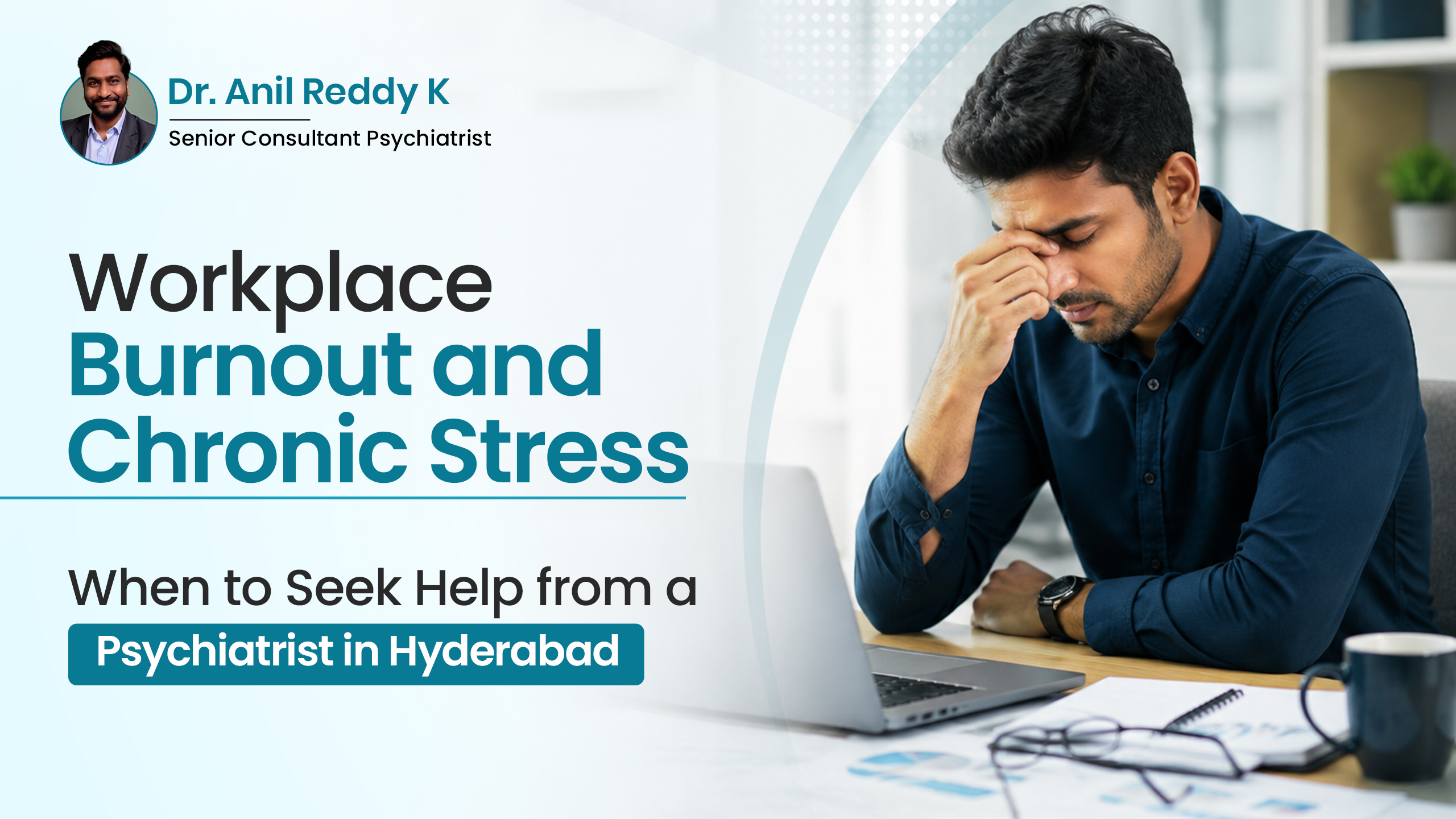 Workplace Burnout & Chronic Stress – When to Seek Help from a Psychiatrist in Hyderabad