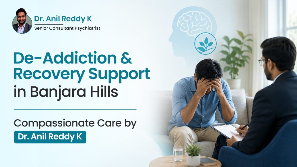 De-Addiction & Recovery Support in Banjara Hills – Compassionate Care by Dr. Anil Reddy K