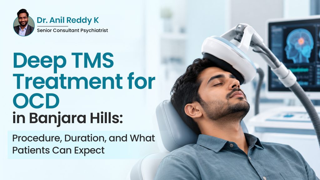 Deep TMS Treatment for OCD in Banjara Hills: Procedure, Duration, and What Patients Can Expect